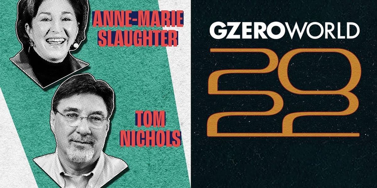 2022's geopolitical twists and turns:  Anne-Marie Slaughter & Tom Nichols discuss