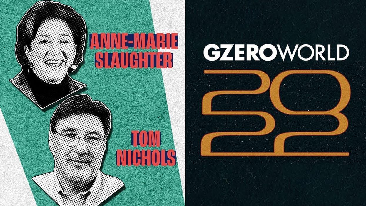 2022's geopolitical twists and turns: Anne-Marie Slaughter & Tom Nichols discuss