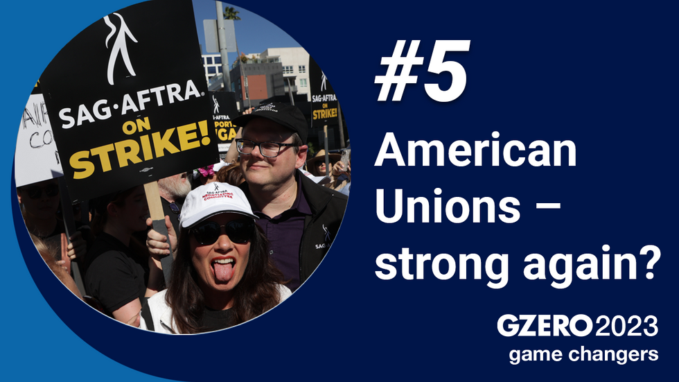 5. American Unions \u2013 strong again? Image of actors on strike. GZERO 2023 game changers