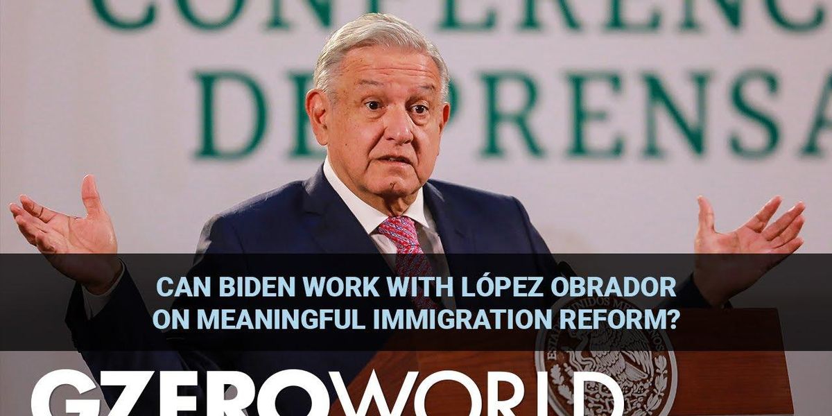 Can Biden work with López Obrador on meaningful immigration reform?