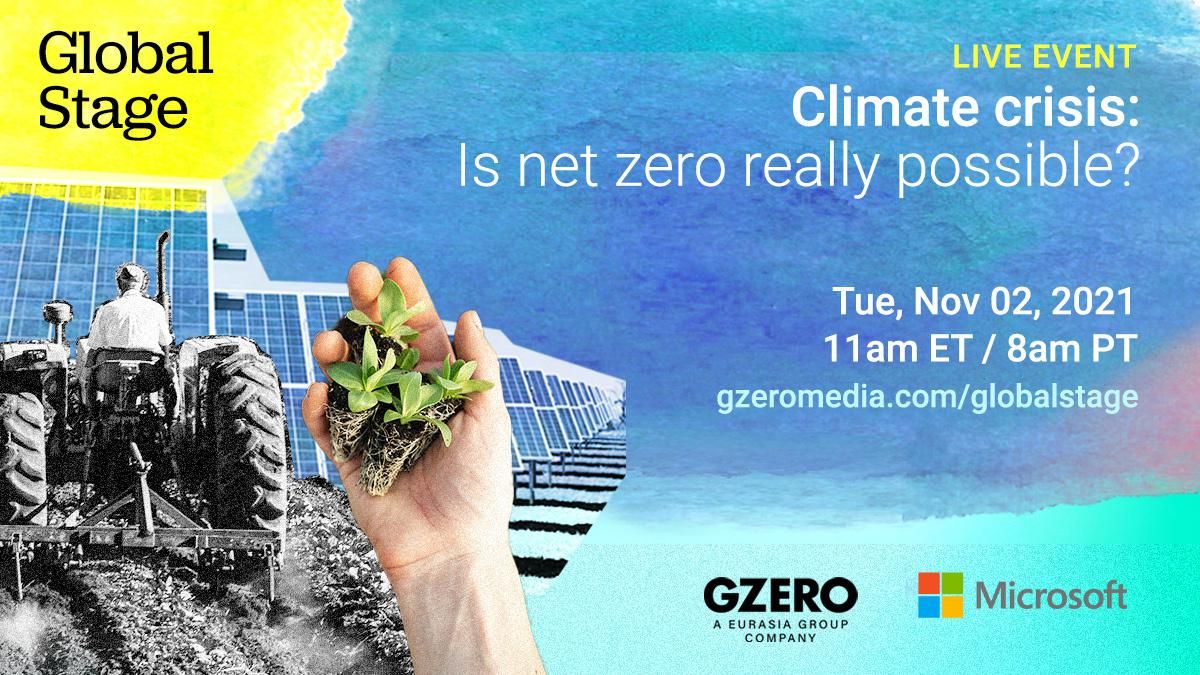 Climate Crisis: Is net zero really possible? Tuesday, November 2, 2021 11 am ET / 8 am PT | Global Stage