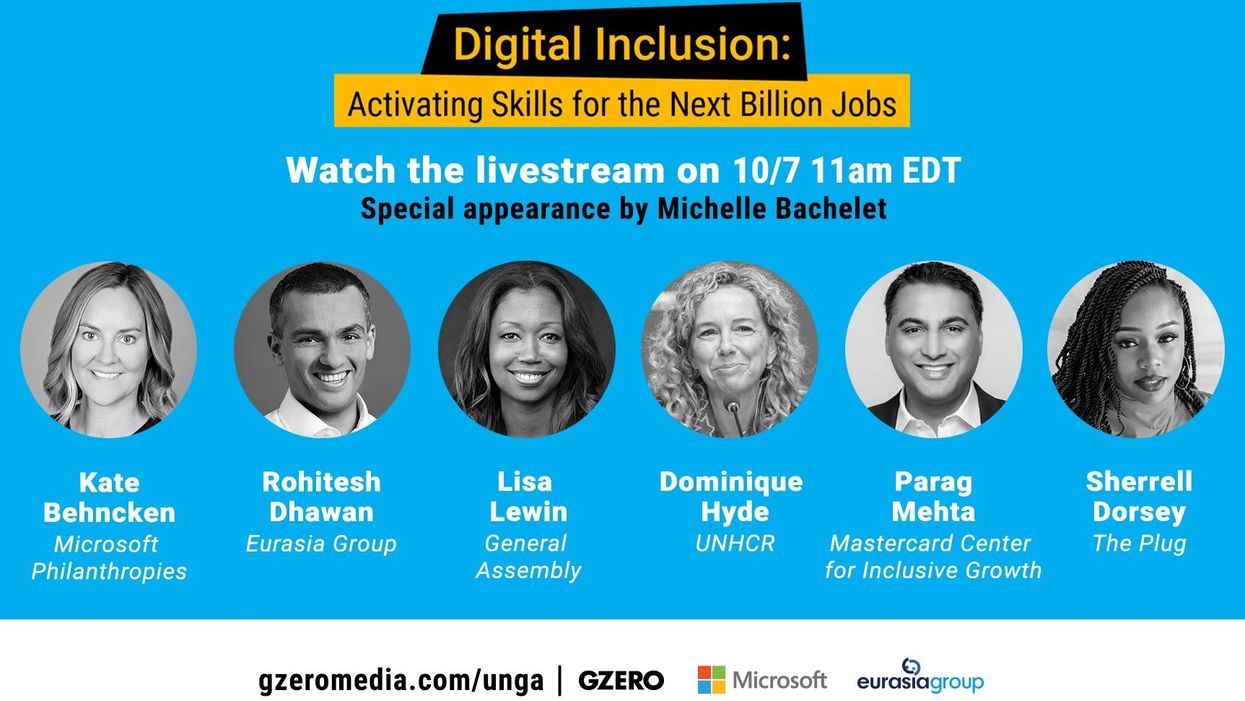 Digital Inclusion: Activating Skills for the Next Billion Jobs. Watch the livestream on 10/7 11am EDT. Panel: Kate Behncken, Rohitesh Dhawan, Lisa Lewin, Dominique Hyde, Parag Mehta, Sherrell Dorsey. Presented by GZERO Media, Microsoft, Eurasia Group.