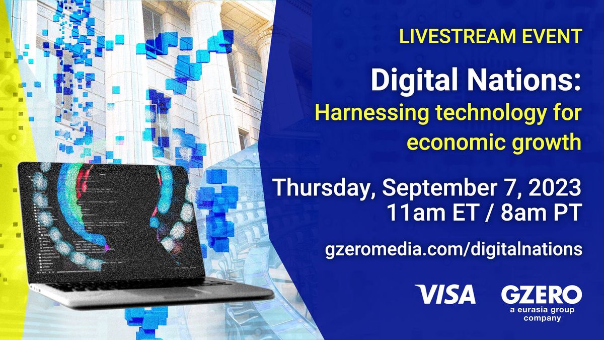 Digital Nations: Harnessing technology for economic growth | Thursday, September 7, 2023 | 11 am ET / 8 am PT  gzeromedia.com/digitalnations VISA GZERO