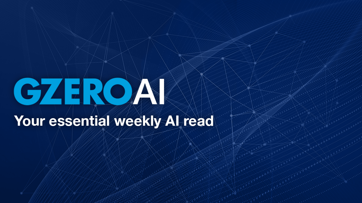 GZERO AI: Your essential weekly AI read