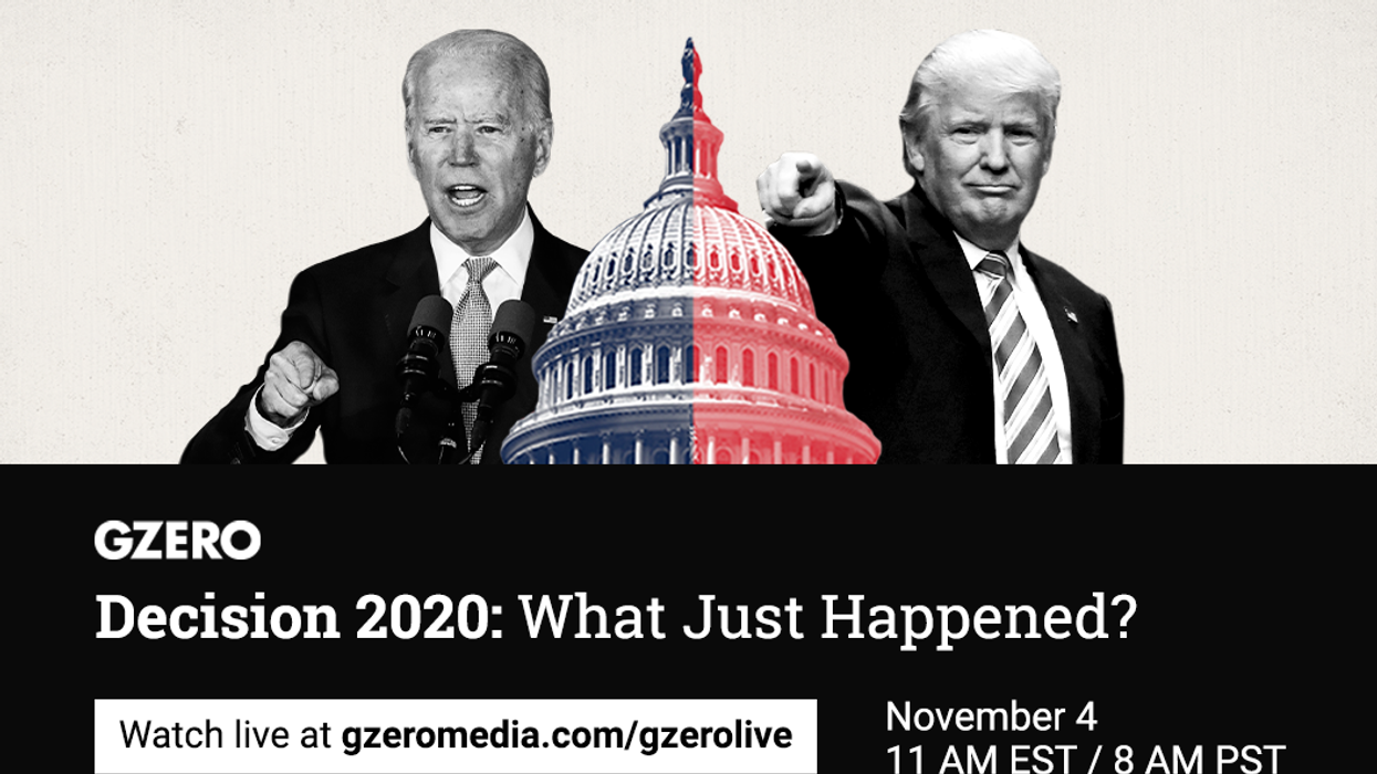GZERO Live: Decision 2020: What Just Happened? panel discussion November 4 11 AM EST/ 8 AM PST. Watch live at gzeromedia.com/gzerolive