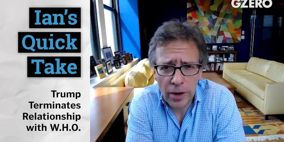 Quick Take: Trump pulls out of the WHO, moves toward Cold War with China