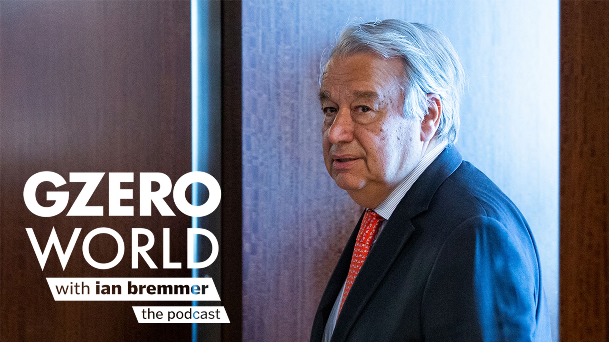 Podcast: Why We Still Need the United Nations with UN Secretary-General António Guterres