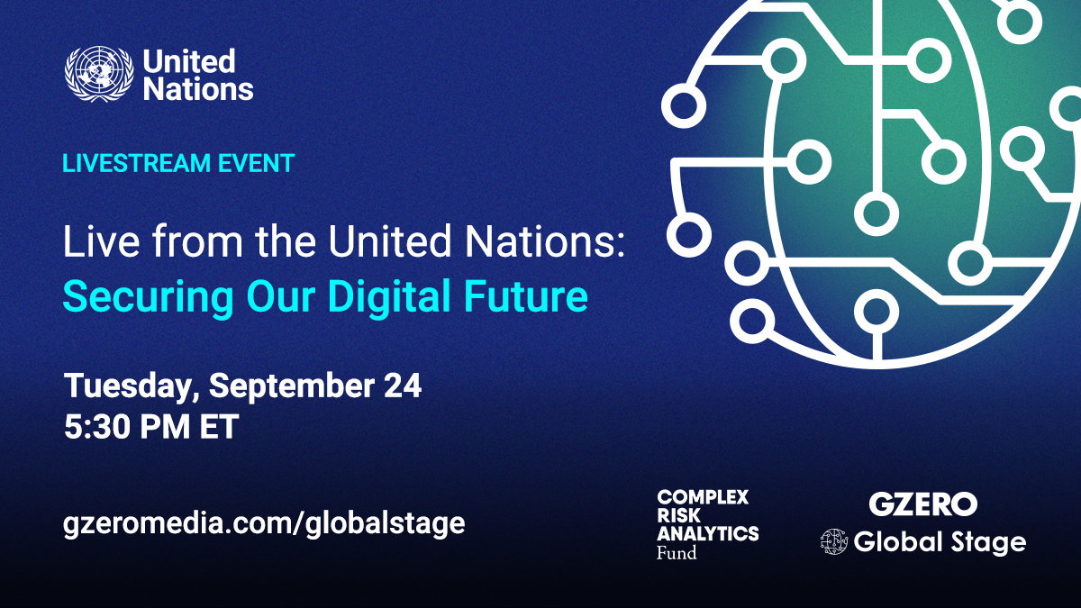 United Nations | Livestream event | Live from the United Nations: Securing a Digital Future | Tuesday, September 24, 2024 at 5:30 PM ET | gzeromedia.com/globalstage