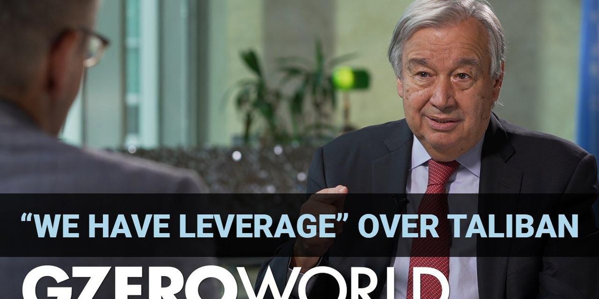 António Guterres: Let's deal with reality by engaging the Taliban