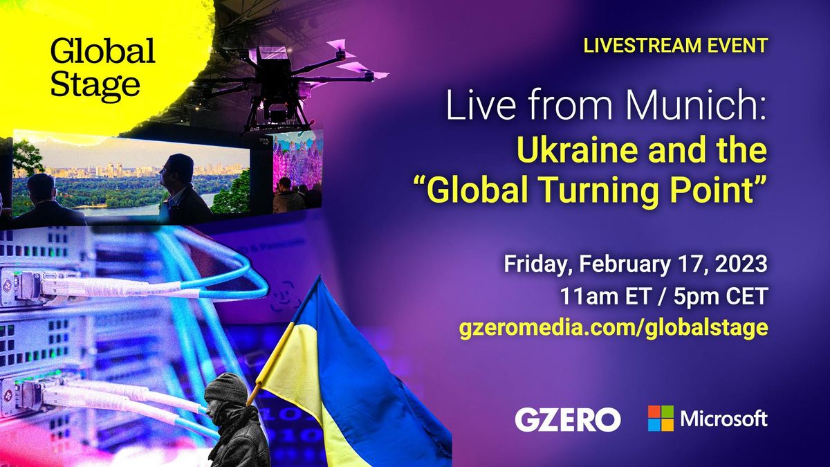 Live from Munich: Ukraine and the "Global Turning Point" - Join GZERO and Microsoft for a livestream event on Friday, February 17th, at 11 am ET / 5 pm CET.  Watch live at: gzeromedia.com/globalstage