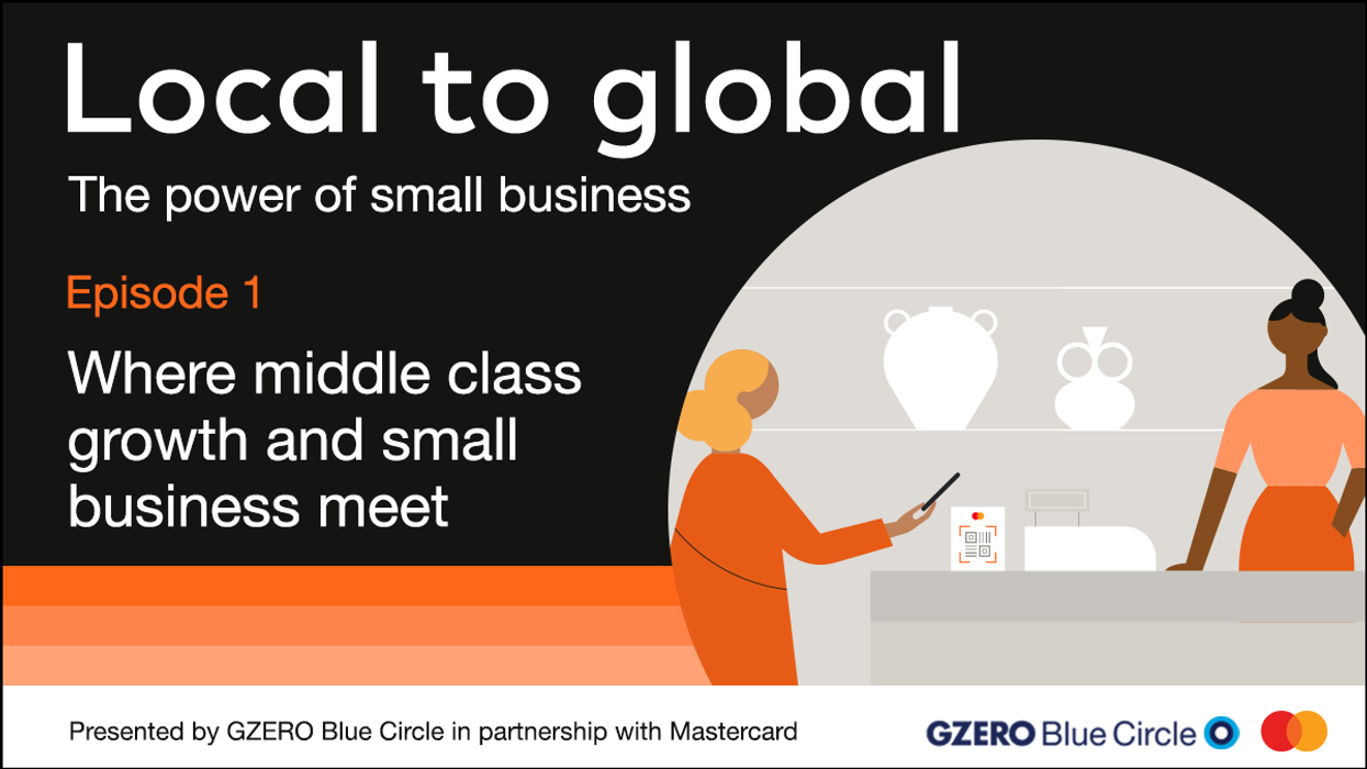 Local to global: The power of small business | Episode 1: Where middle class growth and small business meet | GZERO Blue Circle x Mastercard podcast