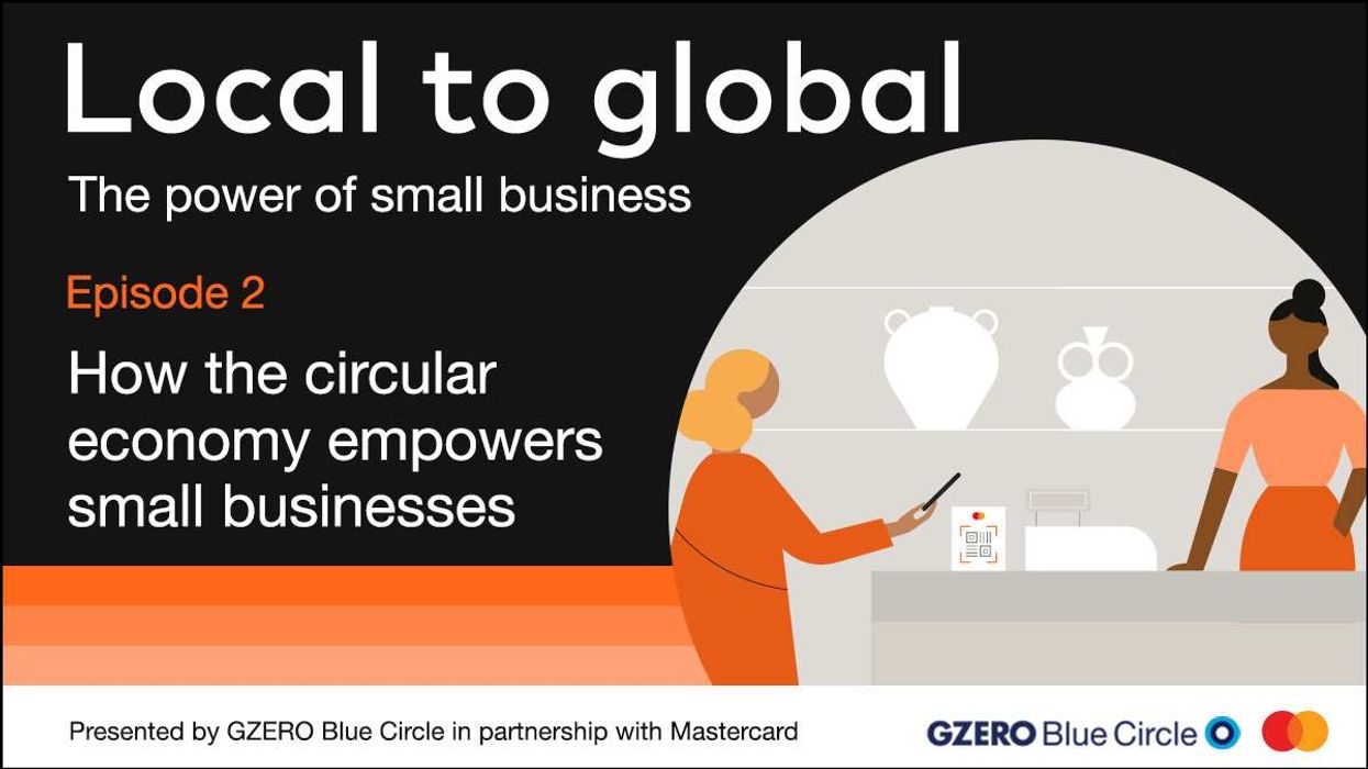 Local to global: The power of small business | Episode 2: How the circular economy empowers small businesses | GZERO Blue Circle x Mastercard podcast
