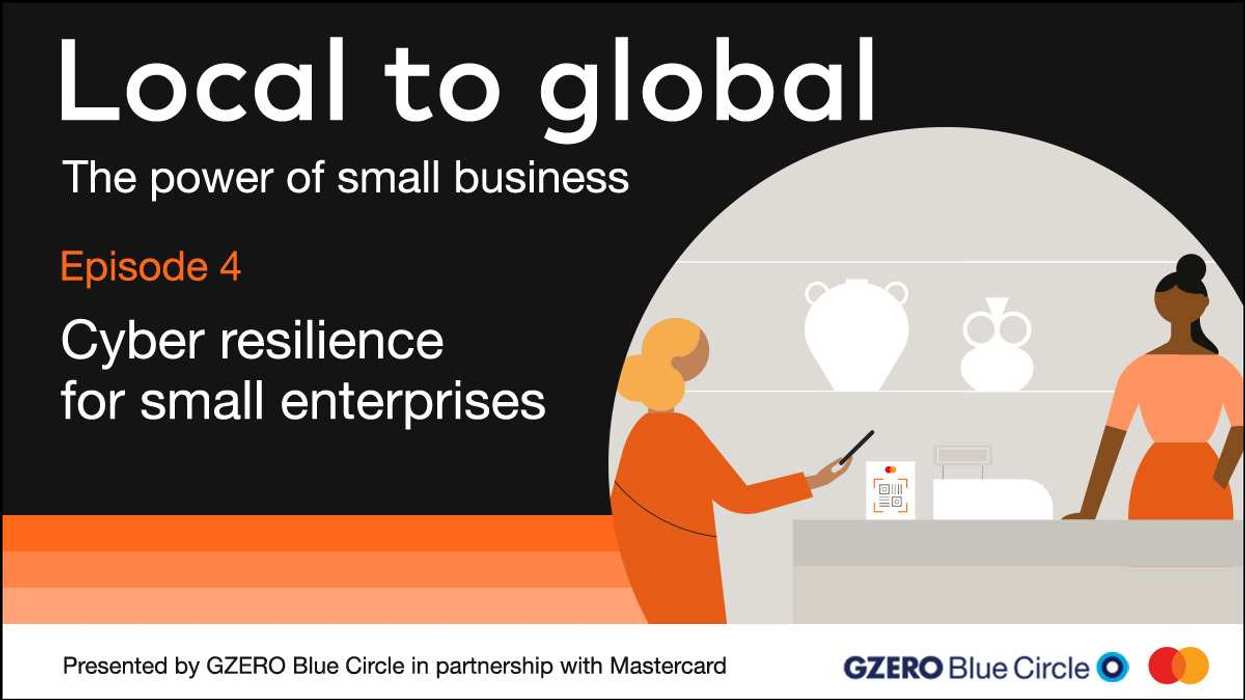 Local to global: The power of small business | Episode 4: Cyber resilience for small enterprises | Presented by GZERO Blue Circle in partnership with Mastercard | GZERO x Mastercard logos