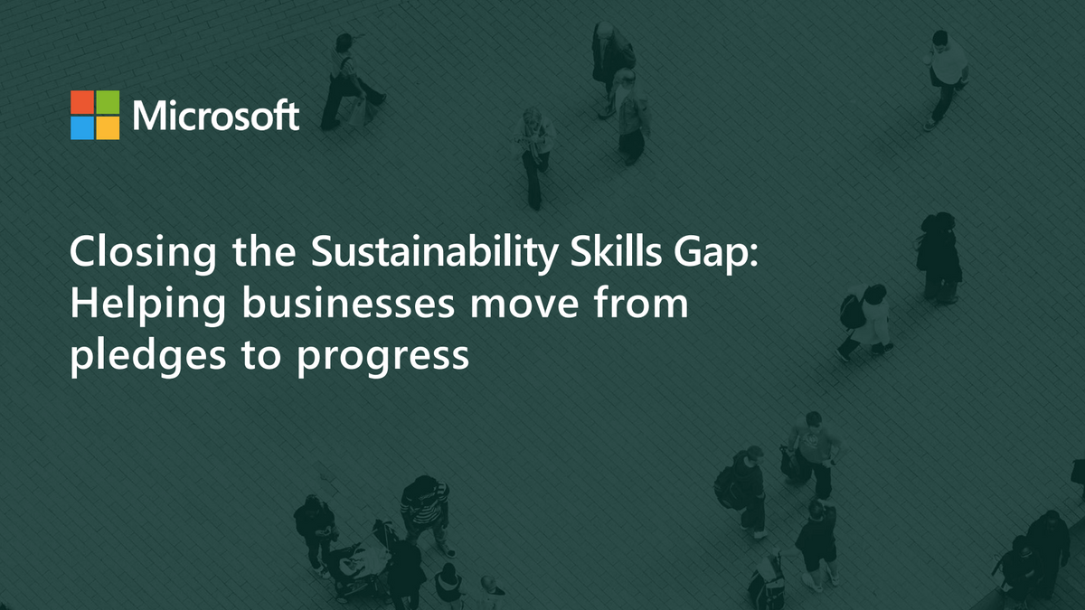 Microsoft's report – Closing the Sustainability Gap: Helping Businesses Move from Pledges to Progress – focuses on how businesses must approach skilling and charts the new skills and knowledge that workers will need in order to meet sustainability goals. 