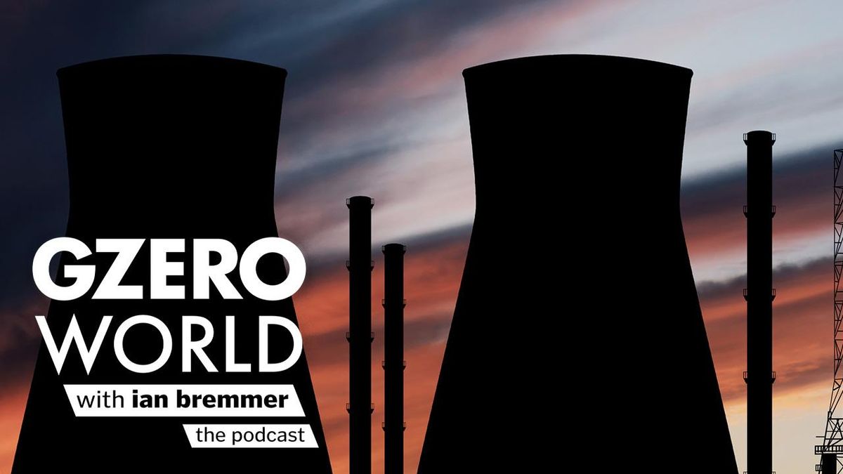 Nuclear power | GZERO World with Ian Bremmer - the podcast