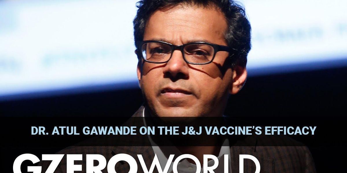 Should you get the J&J vaccine? Why Dr. Atul Gawande says yes