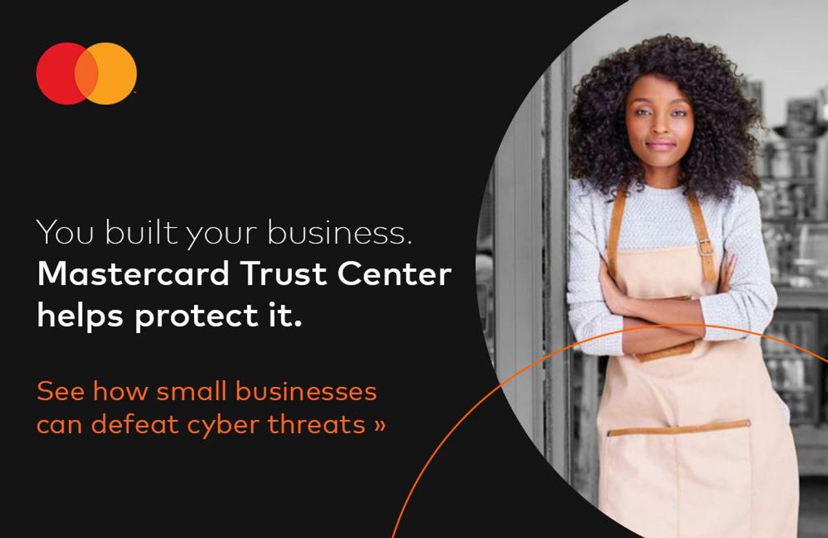 text You built your business. Mastercard Trust Center helps protect it. See how small businesses can defeat cyber threats