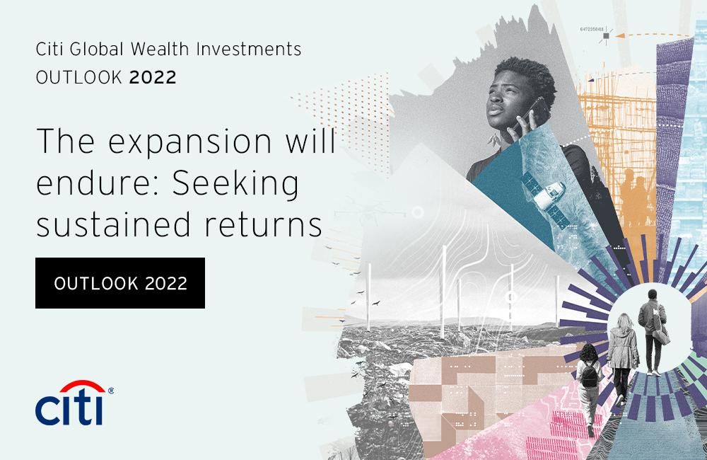 The expansion will endure: Seeking sustained returns - Outlook 2022 | Citi Private Bank