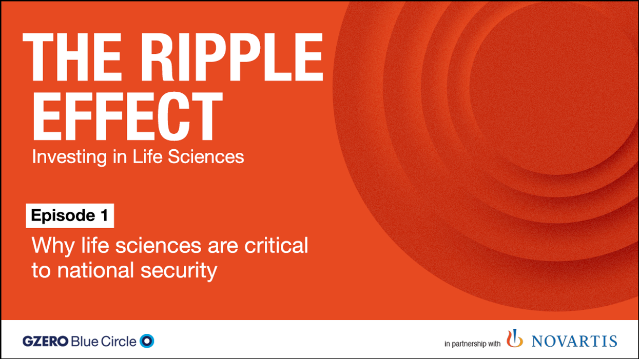 The Ripple Effect: Investing in Life Sciences | Episode 1: Why life sciences are critical to national security | GZERO Blue Circle x Novartis