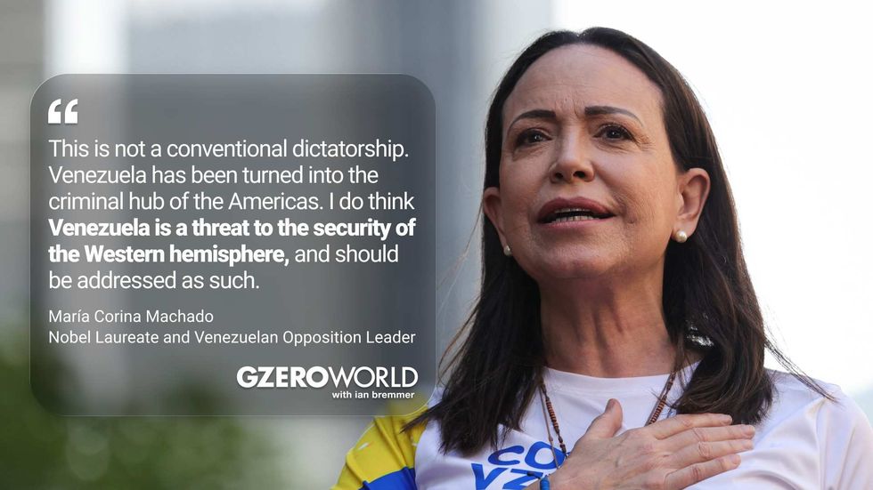 "This is not a conventional dictatorship. Venezuela has been turned into the criminal hub of the Amercas. I do think Venezuela is a threat to the security of the Western hemisphere, and should be addressed as such." Maria Corina Machado, Nobel Laureate and Venezuelan Opposition Leader (pictured) GZERO World with Ian Bremmer