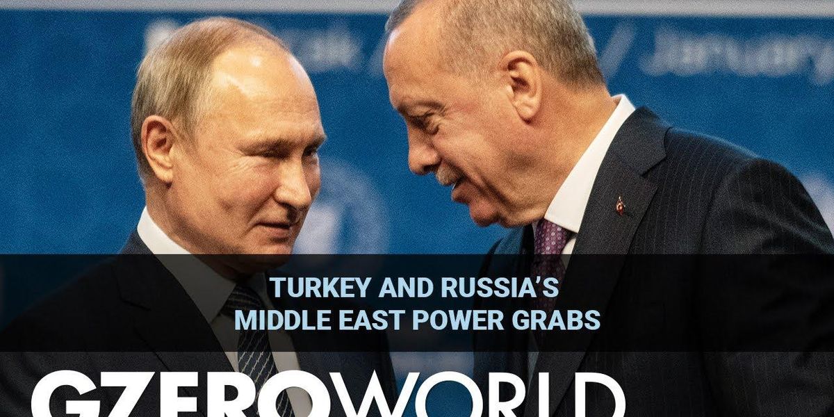 Turkey and Russia's Middle East power grabs