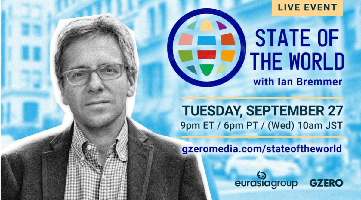 Watch live Tuesday, September 27 at 9:00 pm ET.: Ian Bremmer shares his unique perspective on the latest geopolitical events around the globe. To watch live on Tuesday 9/27 at 9 pm ET / Wed 9/28 at 10 am JST, visit: gzeromedia.com/stateoftheworld