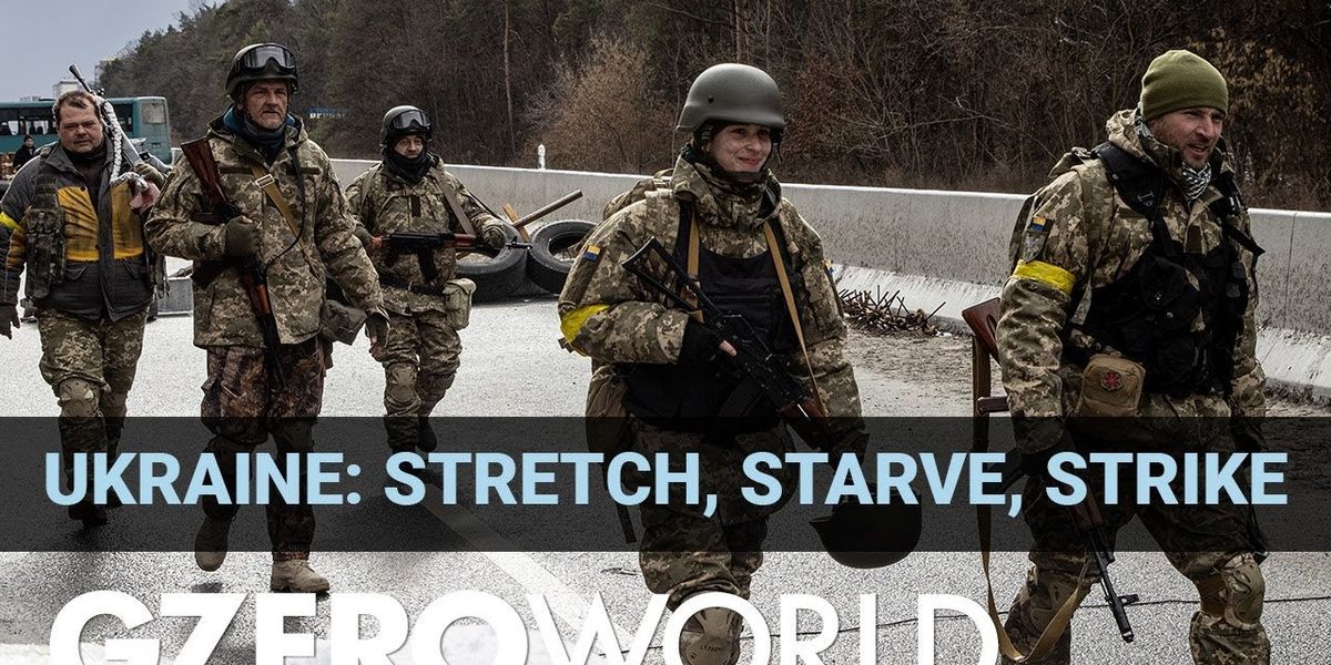 Why Ukraine's strategy is "stretch, starve, strike"