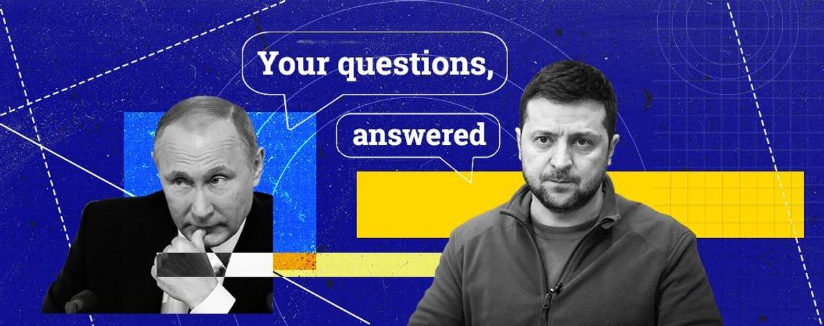 Your Russia-Ukraine questions, answered (part 1)