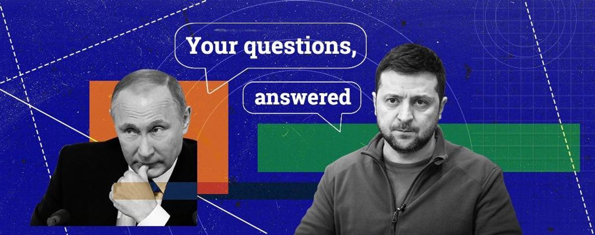 Your Russia-Ukraine questions, answered (part 2)