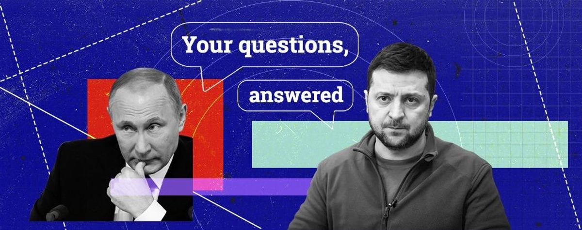Your Russia-Ukraine questions, answered (part 3)